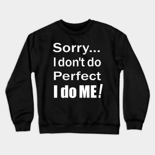 Sorry...I don't do perfect. I do ME! White Text with Black Outline. Crewneck Sweatshirt